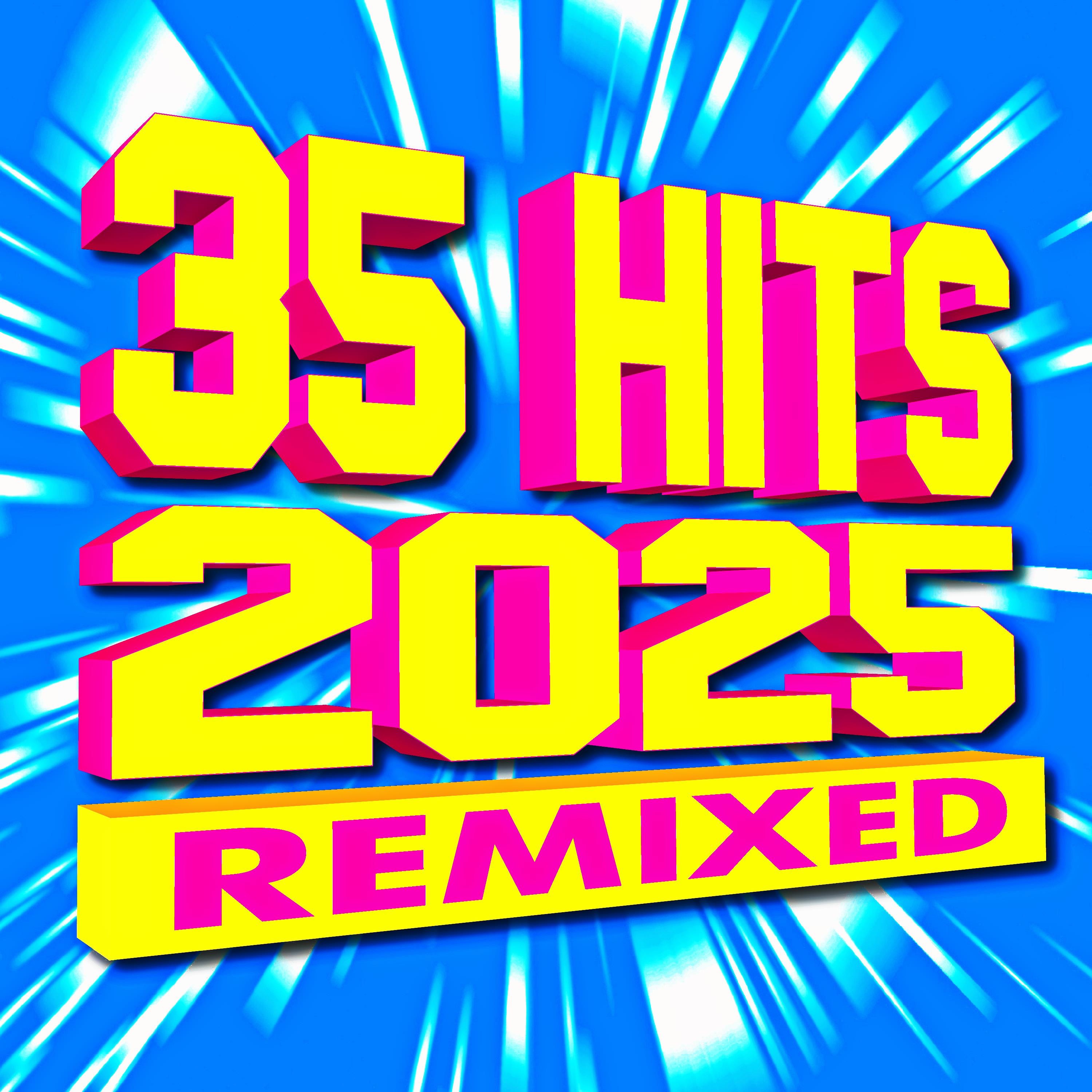 35 Hits 2025 Remixed