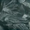 I WANT YOUR SEX