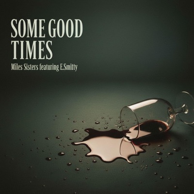 Some Good Times (The Miles Sisters featuring E.Smitty Remix) - Single