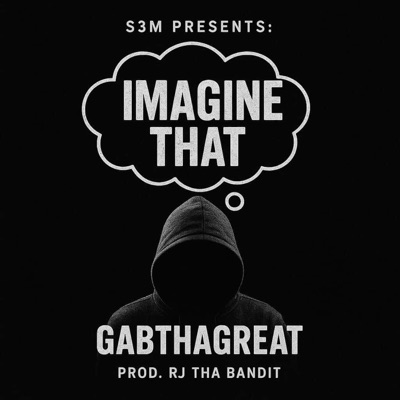 Imagine That (feat. GabThaGreat) - Single