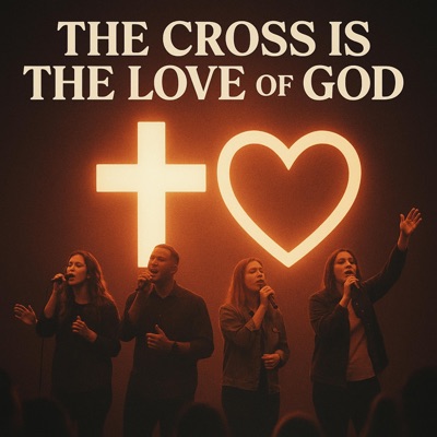 The Cross Is The Love of God (New Version) - Single