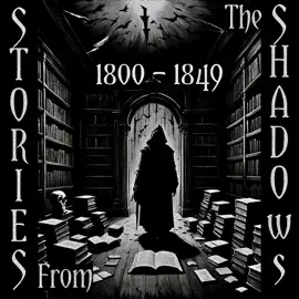 Stories From The Shadows – 1800 – 1849: Embrace the darkness