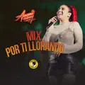 Mix Por ti llorando