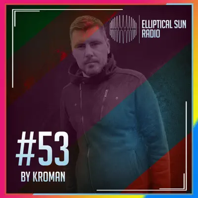 Listen to Elliptical Sun Radio 53 by Kroman, Elliptical Sun Radio by Kroman & Elliptical Sun Music