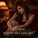 Mother Where Did You Go Single