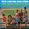 You're A Good Man Charlie Brown & Other Happiness Songs For The Gang!