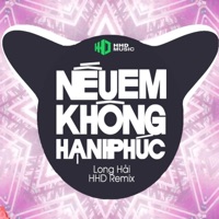 Nếu Em Không Hạnh Phúc (HHD Remix) - Single - Long Hai & HHD
