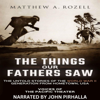 The Things Our Fathers Saw (Unabridged) - Matthew Rozell