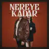 Nereye Kadar