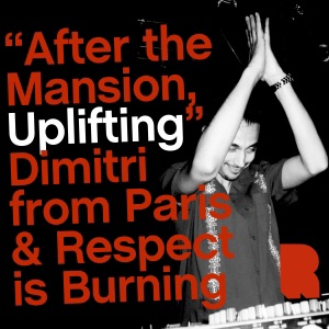 After The Mansion [An Uplifting Selection]: Dimitri from Paris & Respect is Burning [DJ Mix]