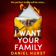 I Want Your Family: The Hunt Family, Book 1 (Unabridged) - Daniel Hurst