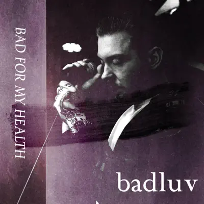 Poslechněte si BAD FOR MY HEALTH - EP od interpreta badluv