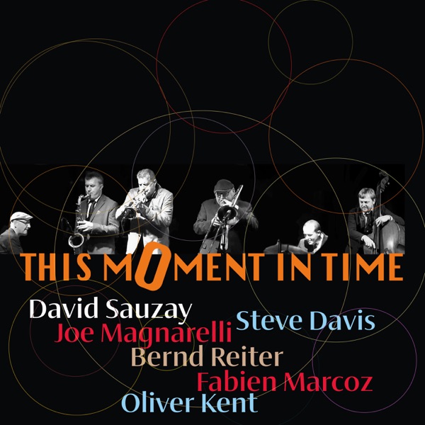 This Moment In Time (feat. Steve Davis, Joe Magnarelli, Bernd Reiter, Oliver Kent & Fabien Marcoz)
