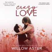 Crazy Love: A Small Town, Single Dad, Sports Romance (The Single Dad Playbook, Book 5) (Unabridged) - Willow Aster