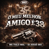 O Meu Melhor Amigo É 38 - Single - DJ JOSUÉ 065 & MC ITALO MAL