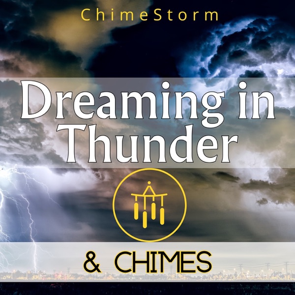 Dreaming in Thunder & Chimes