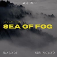 Over the Sea of Fog (feat. Mimi Moreno & AllGood) - Single - Mantangi