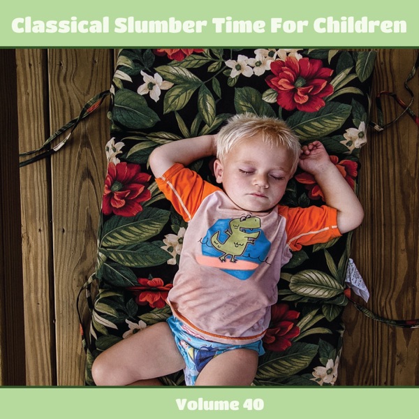 Classical Slumber Time for Children, Volume 40