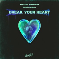 Break Your Heart - Single - Matvey Emerson & Badscandal