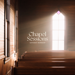 Chapel Sessions - Gateway Worship Cover Art