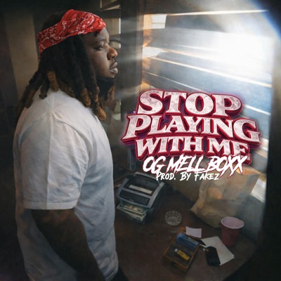 Stop Playing with me (feat. Og Mell Boxx)