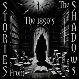 Stories From The Shadows – The 1850’s: Embrace the darkness