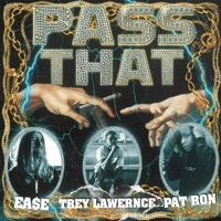 Pass That (feat. Pat Ron & Trey Lawrence) - Single - Ea$e