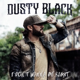 I Don't Wanna Be Right Dusty Black