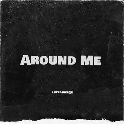 lvtrainer2k - Around Me (sincerely Lue. Remix)