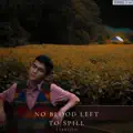 "No Blood Left To Spill"