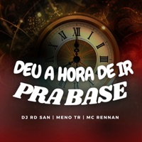 Deu a Hora de Ir pra Base - Single - Dj Rd San, Mc Rennan & Meno tr