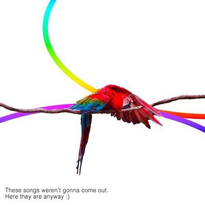 These songs weren't gonna come out. Here they are anyway :) - Single