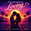 For The Sake Of Loving