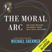 The Moral Arc: How Science and Reason Lead Humanity Toward Truth, Justice, and Freedom (Unabridged)