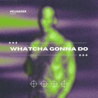 WHATCHA GONNA DO - Single - Hellraiser