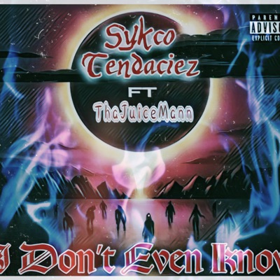 I don't even know (feat. Sykco tendaciez) - Single