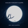 Gilles-Vincent Kapps How About Dancing How About Dancing - Single