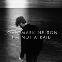 I'm Not Afraid - John Mark Nelson