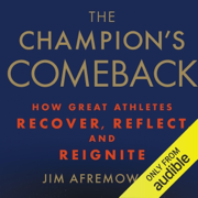 The Champion's Comeback: How Great Athletes Recover, Reflect, and Reignite (Unabridged)