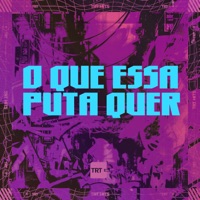 O QUE ESSA PUTA QUER (feat. Mc Magrinho, Mc Aira & DJ K) - Single - DJ Juan ZM & TRT HITS