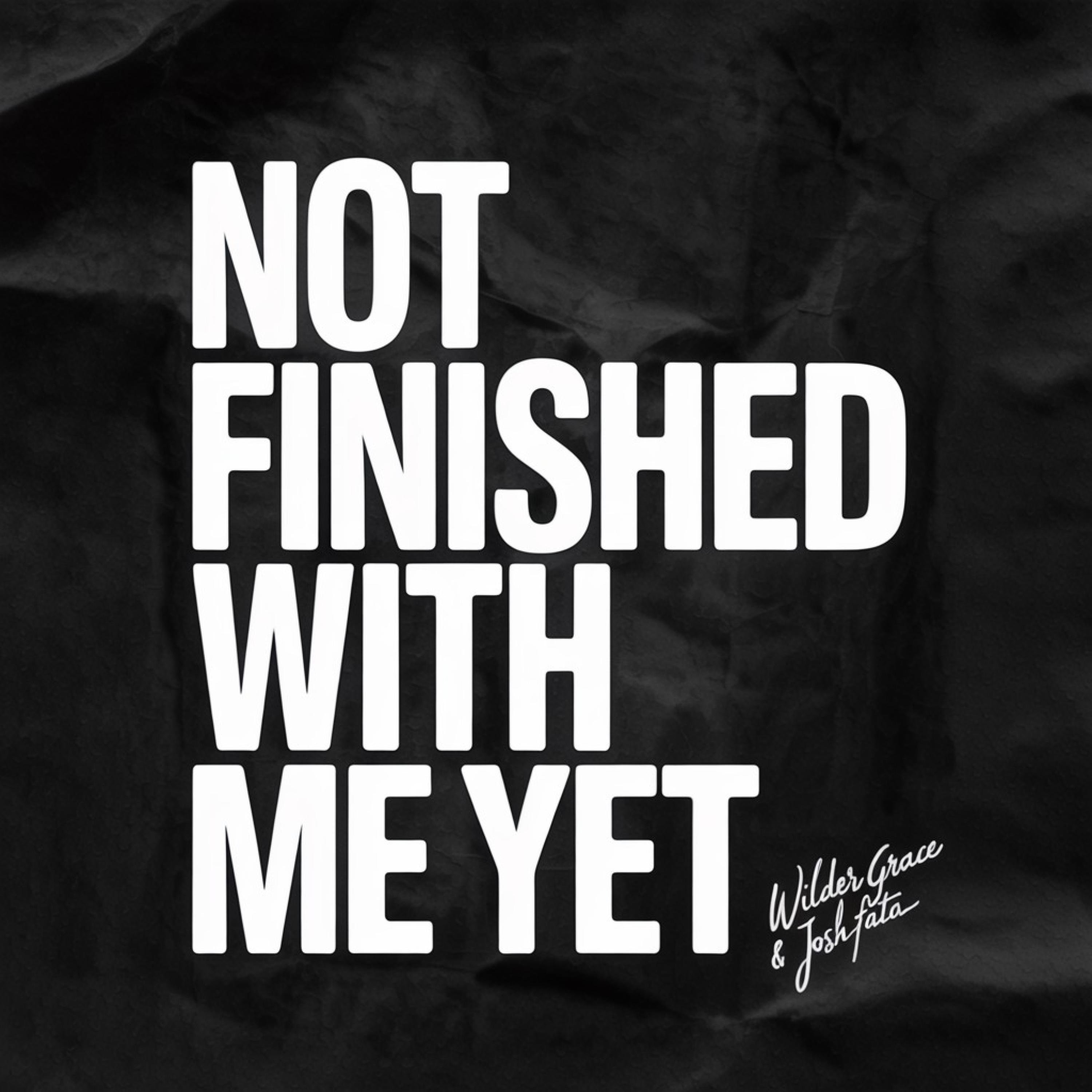 Not Finished With Me Yet - Single