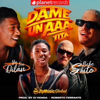 Dame un Aaa (Tita) - Single - Ya Ice Dilan, Bebeshito, DJ Honda, Roberto Ferrante & JipMusic Global