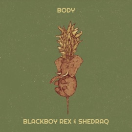 Body Shedraq & BlackBoy Rex