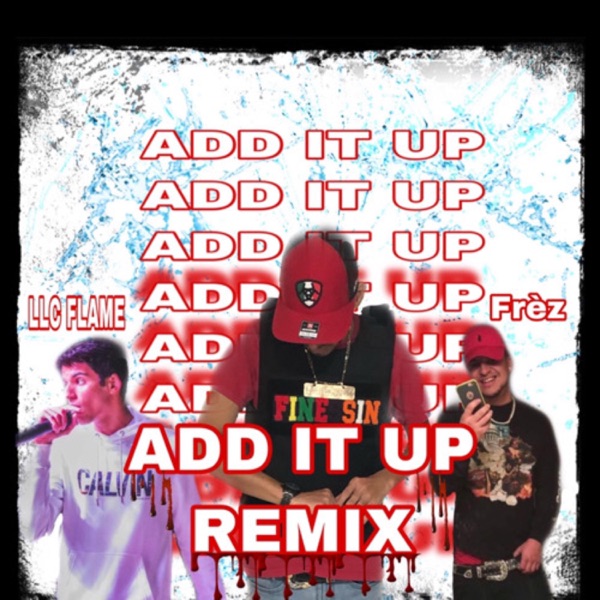 Add It Up (REMIX) (feat. LLC Flame & Frèz)