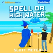 Spell or High Water: Magic 2.0, Book 2 (Unabridged) - Scott Meyer