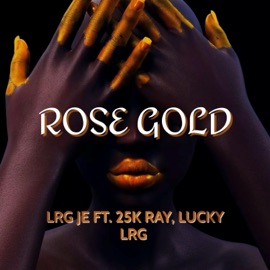 ROSE GOLD (feat. 25K RAY & LUCKY LRG) LRG JE