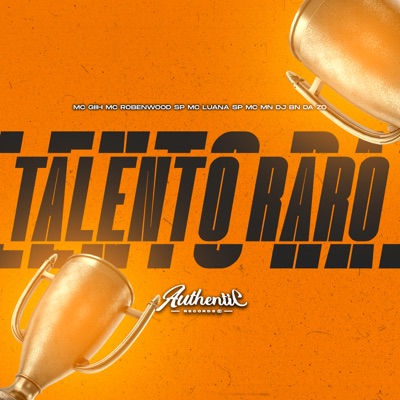 Talento Raro (feat. Mc Giih & Mc Robenwood Sp) - Single