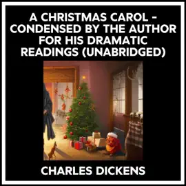 A Christmas Carol - Condensed By The Author For His Dramatic Readings (Unabridged)