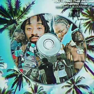 You Heard This Before You Heard This (feat. Kane Mac & BlockBabyJay)