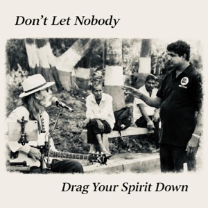 Don't Let Nobody Drag Your Spirit Down (Mumbai 1mar26) - Single